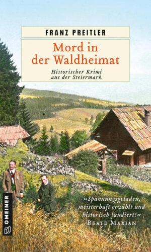 Mord in der Waldheimat Historischer Krimi aus der Steiermark | Franz Preitler