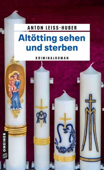 Altötting sehen und sterben | Anton Leiss-Huber