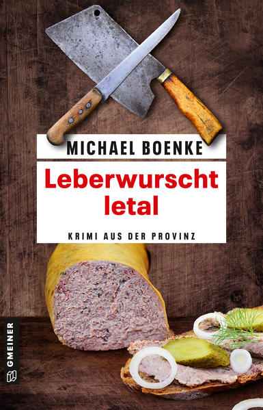 Leberwurscht letal Krimi aus der Provinz | Michael Boenke