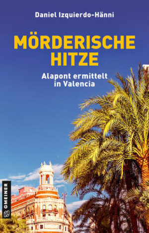 Mörderische Hitze Alapont ermittelt in Valencia | Daniel Izquierdo-Hänni
