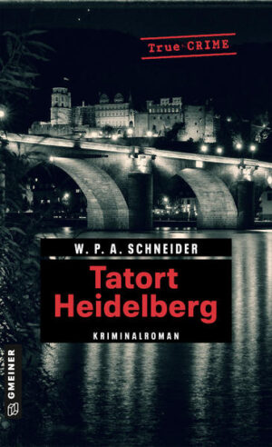 Tatort Heidelberg Die Bürgermeistermorde vom Pfalzgrafenstein | W. P. A. Schneider