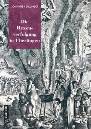Die Hexenverfolgung in Überlingen | Johannes Dillinger