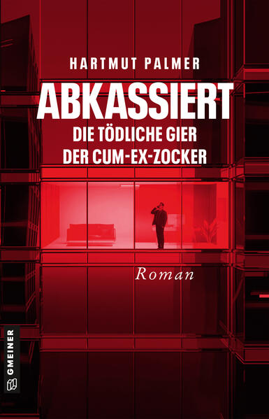 Abkassiert - Die tödliche Gier der Cum-Ex-Zocker Kurt Zinks zweiter Fall | Hartmut Palmer