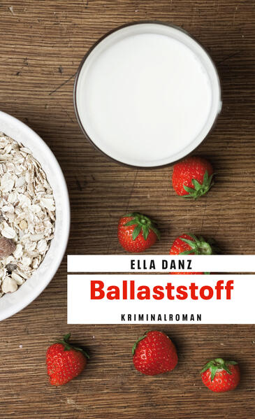 Ballaststoff Angermüllers sechster Fall | Ella Danz