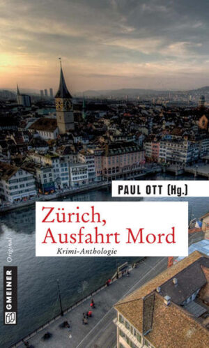 Zürich, Ausfahrt Mord Krimi-Anthologie | Paul Ott