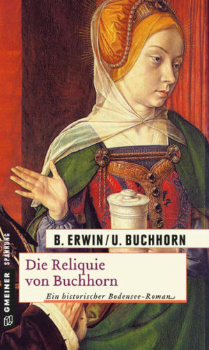 Die Reliquie von Buchhorn Historischer Roman | Birgit Erwin und Ulrich Buchhorn