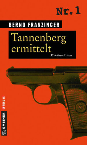 Tannenberg ermittelt 30 Rätsel-Krimis | Bernd Franzinger