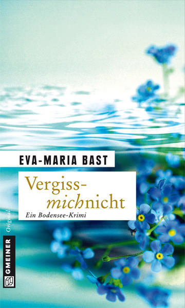 Vergissmichnicht Ein Bodensee-Krimi | Eva-Maria Bast