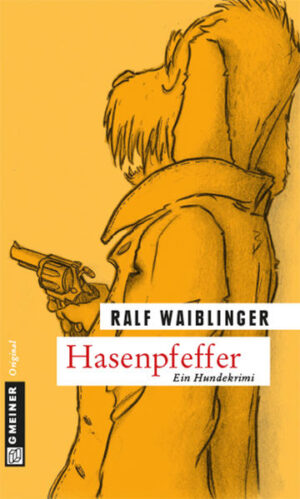 Hasenpfeffer Kommissar Bösenschrecks opportune Ermittlungsmethoden | Ralf Waiblinger