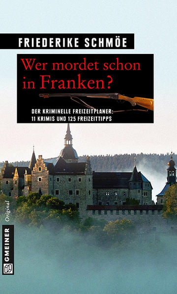 Wer mordet schon in Franken? 11 Krimis und 125 Freizeittipps | Friederike Schmöe