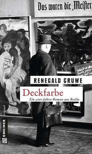 Deckfarbe Ein 30er-Jahre-Roman aus Berlin | Renegald Gruwe