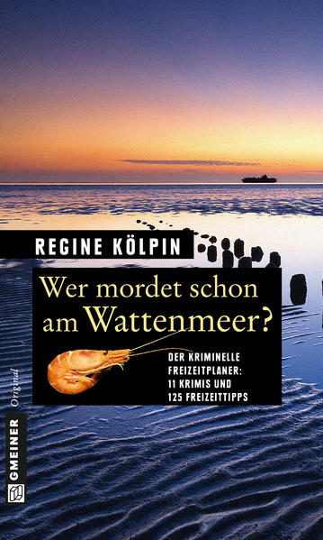 Wer mordet schon am Wattenmeer? 11 Krimis und 125 Freizeittipps | Regine Kölpin