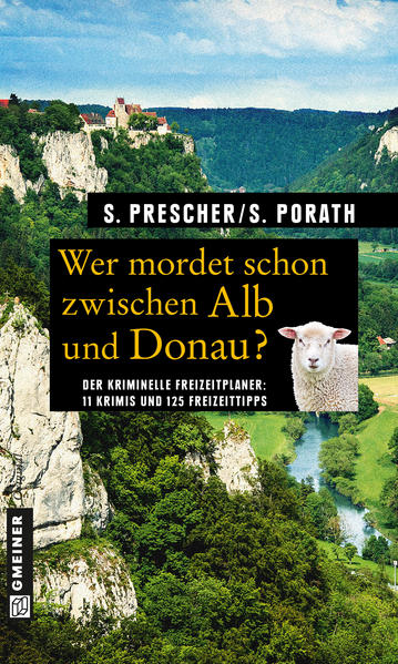 Wer mordet schon zwischen Alb und Donau? 11 Krimis und 125 Freizeittipps | Sören Prescher und Silke Porath