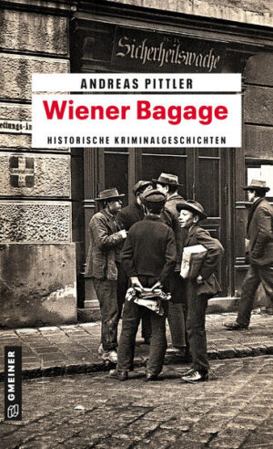 Wiener Bagage 14 Wiener Kriminalgeschichten | Andreas Pittler