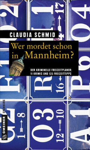 Wer mordet schon in Mannheim? 11 Krimis und 125 Freizeittipps | Claudia Schmid