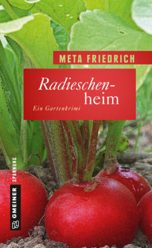 Radieschenheim Ein Gartenkrimi | Meta Friedrich