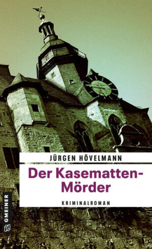 Der Kasematten-Mörder Ein Marburg-Krimi | Jürgen Hövelmann