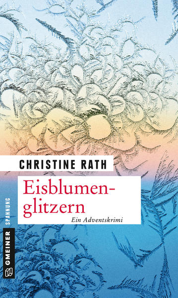 Eisblumenglitzern Ein romantischer Weihnachtskrimi | Christine Rath