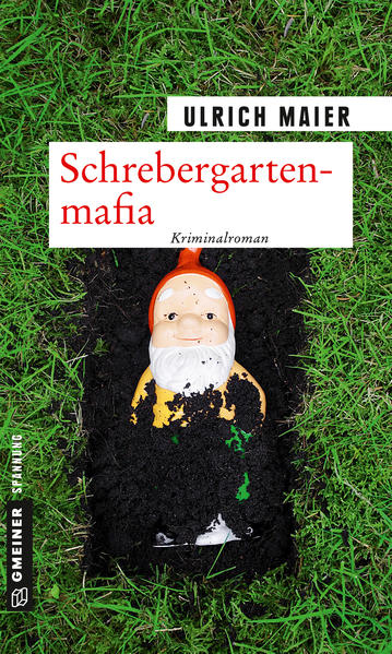 Schrebergartenmafia Rita Delboscos zweiter Fall | Ulrich Maier