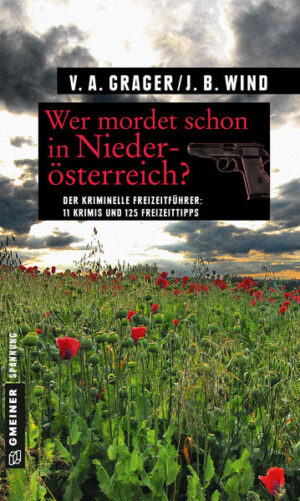 Wer mordet schon in Niederösterreich? 11 Krimis und 125 Freizeittipps | Jennifer B. Wind und Veronika A. Grager