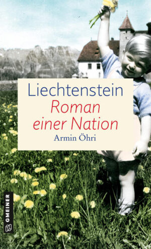 Liechtenstein - Roman einer Nation Zeitgeschichtlicher Kriminalroman | Armin Öhri