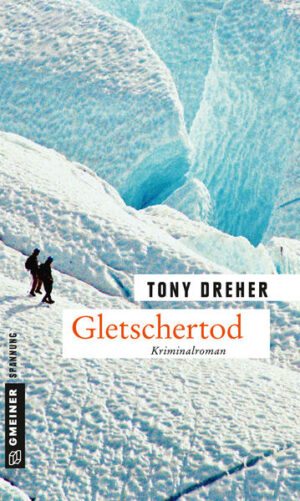 Gletschertod Der zweite Fall für Mike Honegger | Tony Dreher