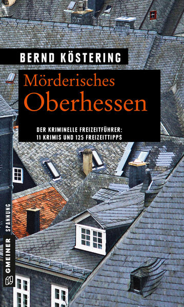 Mörderisches Oberhessen 11 Krimis und 125 Freizeittipps | Bernd Köstering