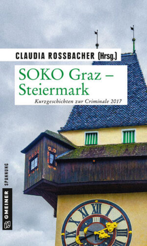 SOKO Graz - Steiermark Kurzgeschichten zur Criminale 2017 | Claudia Rossbacher und Beate Maxian