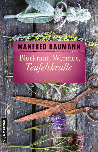 Blutkraut, Wermut, Teufelskralle 6 Kräuter-Krimis | Manfred Baumann