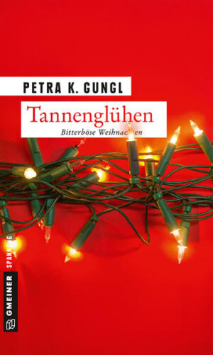 Tannenglühen Bitterböse Weihnachten | Petra K. Gungl
