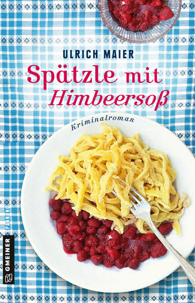 Spätzle mit Himbeersoß Rita Delboscos dritter Fall | Ulrich Maier