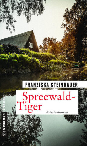 Spreewald-Tiger Peter Nachtigalls 11. Fall | Franziska Steinhauer