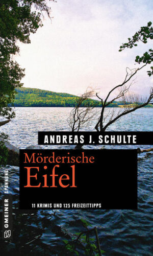 Mörderische Eifel 11 Krimis und 125 Freizeittipps | Andreas J. Schulte