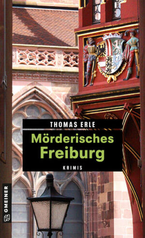 Mörderisches Freiburg 11 Krimis und 125 Freizeittipps | Thomas Erle