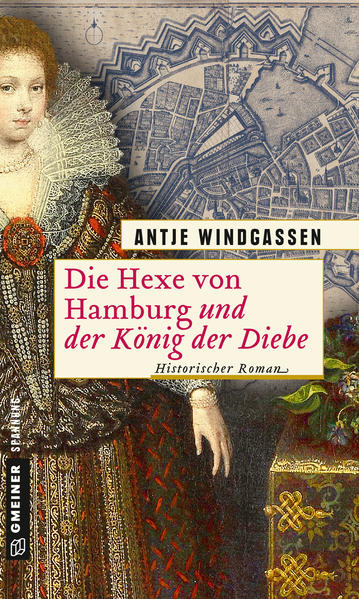 Die Hexe von Hamburg und der König der Diebe Historischer Roman | Antje Windgassen