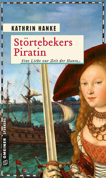 Störtebekers Piratin Eine Liebe zur Zeit der Hanse | Kathrin Hanke