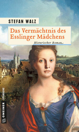 Das Vermächtnis des Esslinger Mädchens Historischer Roman | Stefan Walz