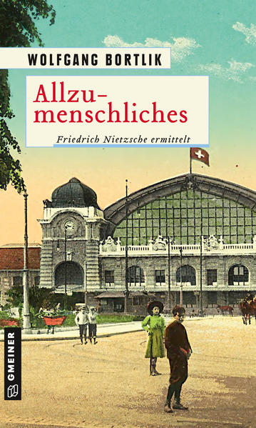 Allzumenschliches Friedrich Nietzsche ermittelt | Wolfgang Bortlik