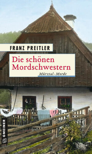 Die schönen Mordschwestern Mürztal-Morde | Franz Preitler
