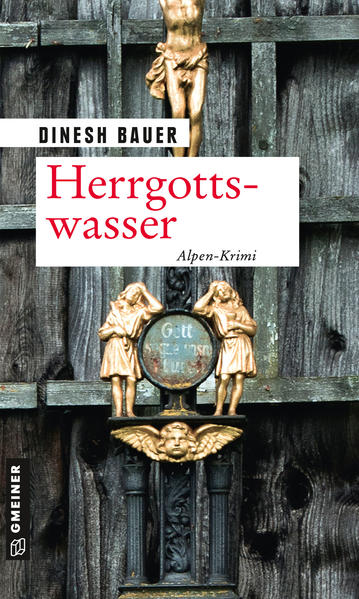 Herrgottswasser Ein Alpen-Krimi | Dinesh Bauer