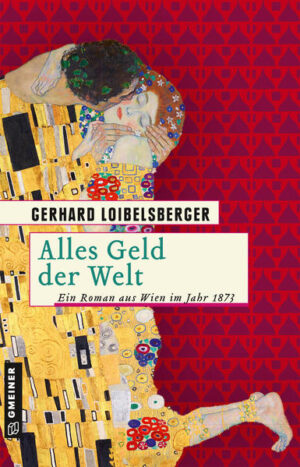 Alles Geld der Welt Ein Roman aus dem alten Wien | Gerhard Loibelsberger