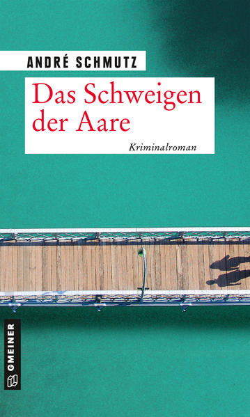 Das Schweigen der Aare | André Schmutz