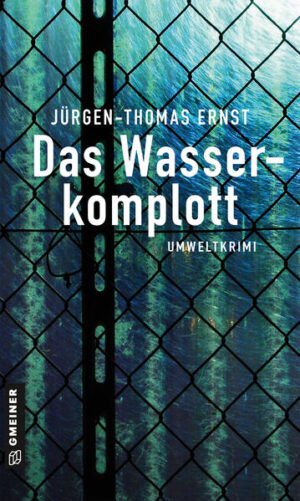 Das Wasserkomplott Umweltkrimi | Jürgen-Thomas Ernst