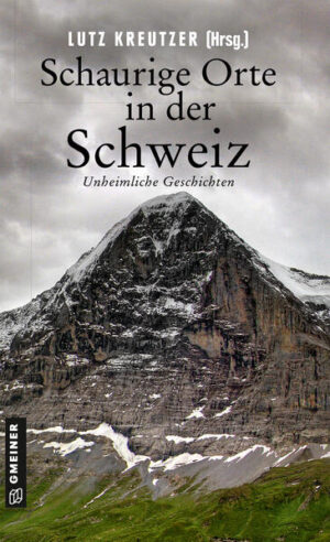 Schaurige Orte in der Schweiz Unheimliche Geschichten | Silvia Götschi und Marcus Richmann