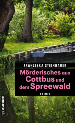 Mörderisches aus Cottbus und dem Spreewald Krimis | Franziska Steinhauer