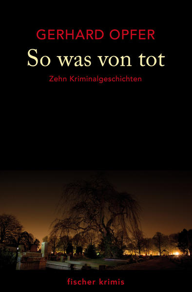 So was von tot Geschichten von Schuld, Vergeltung und Mord | Gerhard Opfer