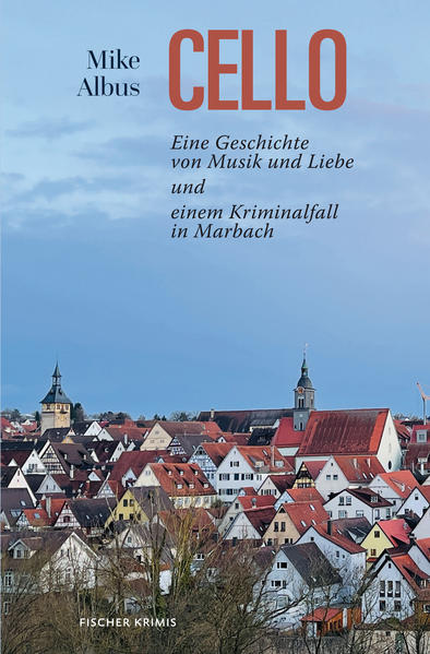 Cello Eine Geschichte von Musik und Liebe und einem Kriminalfall in Marbach | Mike Albus