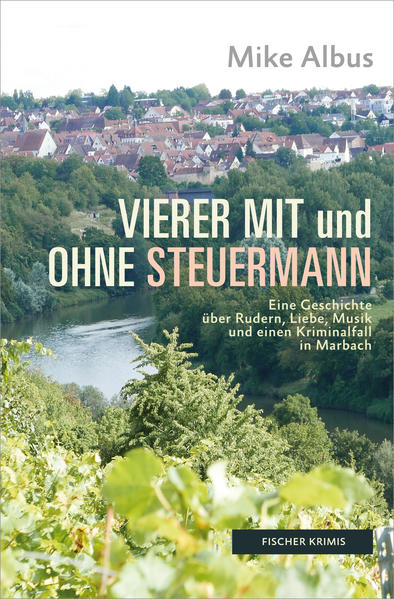 Vierer mit und ohne Steuermann Eine Geschichte über Rudern, Liebe, Musik und einen Kriminalfall in Marbach | Mike Albus