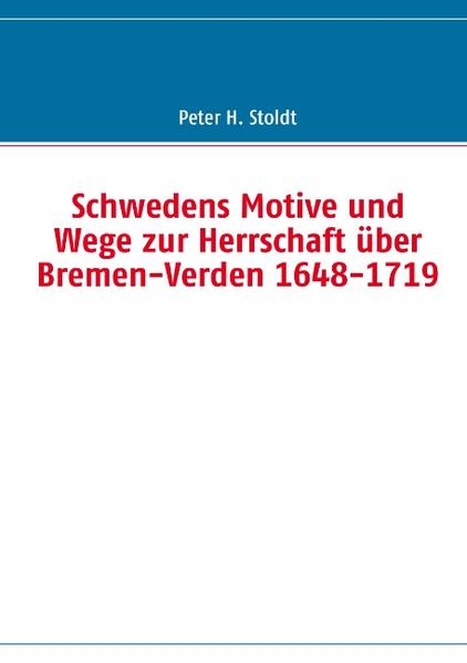 Schwedens Motive und Wege zur Herrschaft über Bremen-Verden 1648-1719 | Bundesamt für magische Wesen