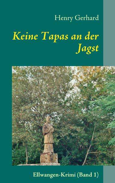 Keine Tapas an der Jagst Ellwangen-Krimi (Band 1) | Henry Gerhard